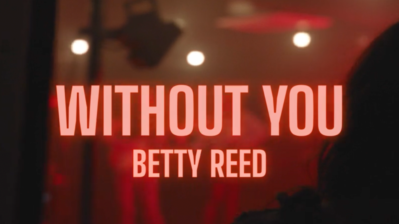Load video: Official Music Video - Without You by Betty Reed